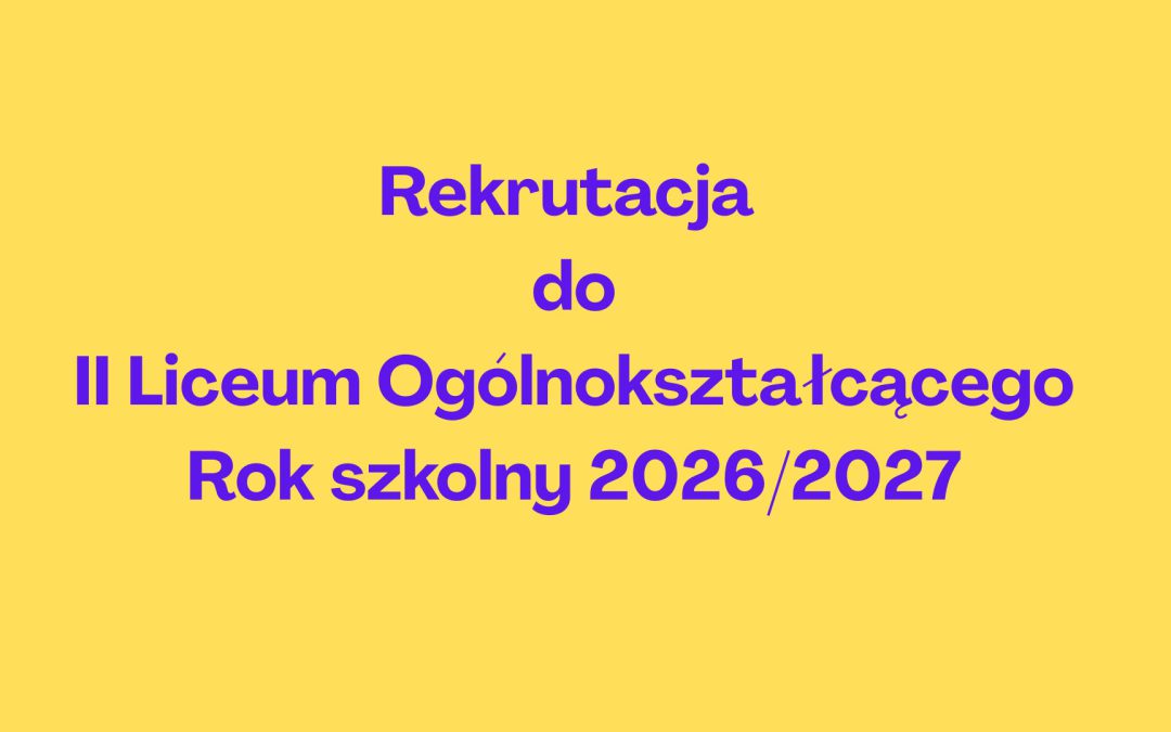 Rekrutacja do II Liceum Ogólnokształcącego w roku szkolnym 2026/2027